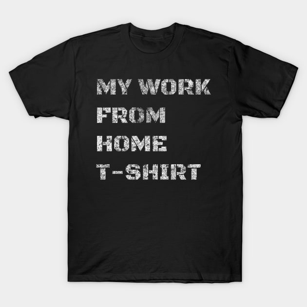 My Work From Home T-Shirt T-Shirt by Pablo_jkson